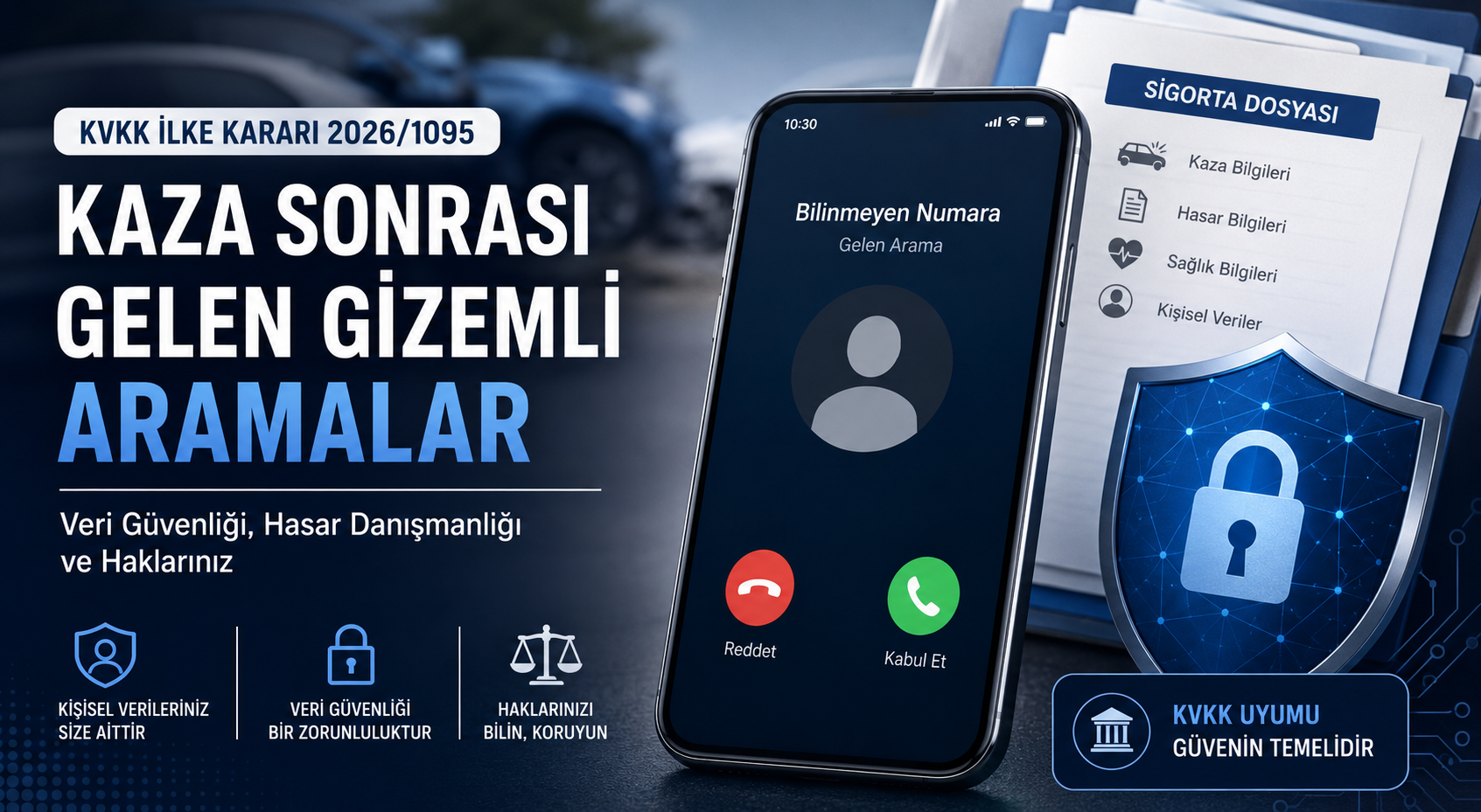 Kaza sonrası izinsiz aramalar, hasar danışmanlığı faaliyetleri ve KVKK 2026/1095 İlke Kararı kapsamında veri güvenliği teknik tedbirlerini anlatan kurumsal blog görseli.